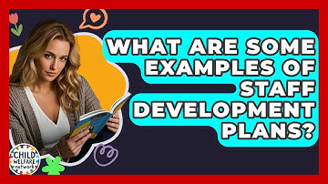 What Are Some Examples Of Staff Development Plans? - Child Welfare Network