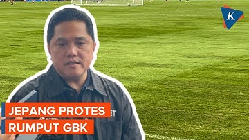 Erick Thohir Sebut Jepang Protes Kondisi Rumput GBK Saat Lawan Timnas Indonesia