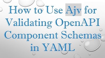 How to Use Ajv for Validating OpenAPI Component Schemas in YAML