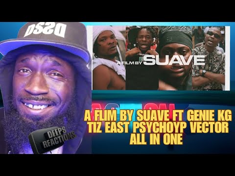 A Film By SUAVE ft. Genie KG, TiZ EAST, Psycho - ALL I NEED (Official Video) Deepsspeaks (Reaction)