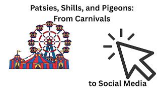 From Carnivals To Social Media Patsy, Shill, And Pigeon
