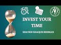 Invest your time  shaykh shaqur rehman