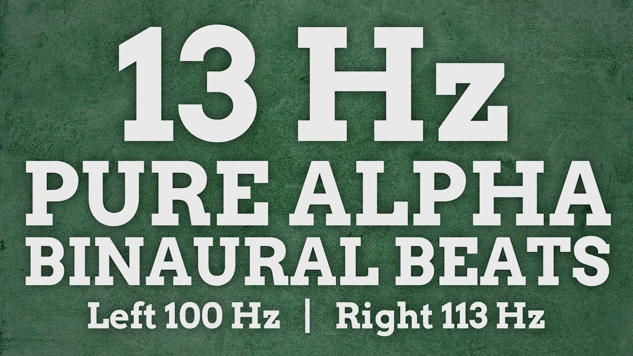13 Hz Pure Alpha Binaural Beats: 100 Hz & 113 Hz - Boost Positivity, Learn Faster, Increase Activity