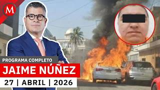 Escala la violencia en Nayarit por la detención de 'El Jardinero' | Jaime Núñez, 27 de abril de 2026