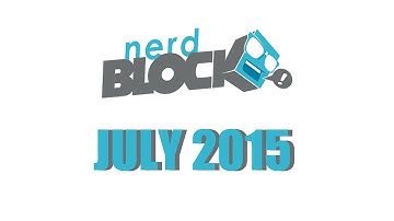 Nerd Block Unboxing   July 2015
