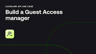 Build a Custom Guest Access Manager with the LucidLink API | Developer Demo