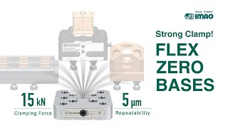 Famous Strong Clamping! FLEX ZERO BASES suitable for 5 axis machining | IMAO Profile