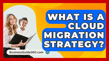 What Is A Cloud Migration Strategy? - BusinessGuide360.com
