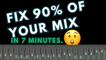 How To Fix 90% Of The Issues In Your Mix In 7 Minutes.
