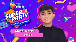 Mu'izz - Andai Nanti | Lazada Super Party