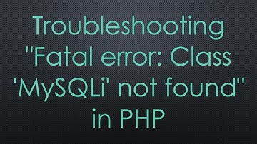 Troubleshooting "Fatal error: Class 