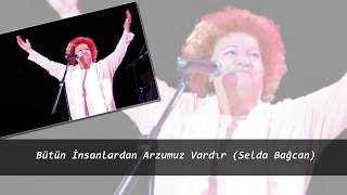 Bütün İnsanlardan Arzumuz Vardır (Selda Bağcan)