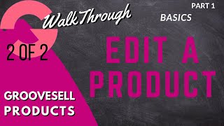 [GrooveFunnels WalkThrough] GrooveSell: Products (How To Edit A Product)