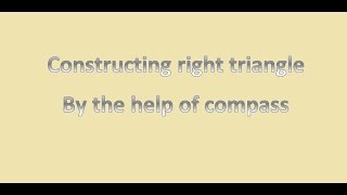 Constructing Right Triangle With The Help Of Comp