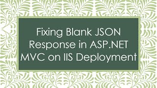 Fixing Blank JSON Response in ASP.NET MVC on IIS Deployment
