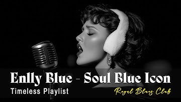 Enlly Blue - Soul Blue Icon (1950 Style) | Greatest Blues Hits of All Time | Timeless Playlist #1