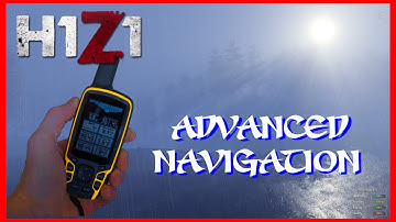 H1Z1 Advanced Navigation Guide - It