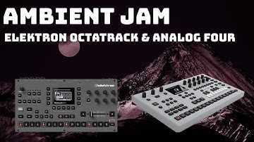 Ambient Jam with the Elektron Octatrack & Analog Four
