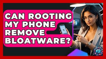 Can Rooting My Phone Remove Bloatware? - Phone Fix and Features