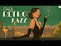 🎼 1940s Jazz Bar Nights – Vintage Retro Timeless Nostalgia | Vintage Jazz Bar Rhythm