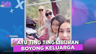 BOYONG KELUARGA! Ke Malaysia Ayu Ting Ting Baru Sempat Liburan - SELEB ON NEWS