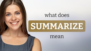Summarize • SUMMARIZE meaning