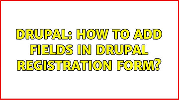 Drupal: How to add fields in Drupal Registration Form? (2 Solutions!!)