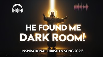 He Found Me Dark Room - Uplifting Christian Song 2025 | Inspirational Jesus Worship