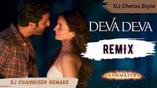 DJ Chetas Style - Deva Deva Mashup | DJ Chainriser | Arijit Singh | Deva Deva (Remix) | Brahmāstra