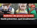 Addiction des jeunes aux écrans : quelle prévention, quel encadrement ?