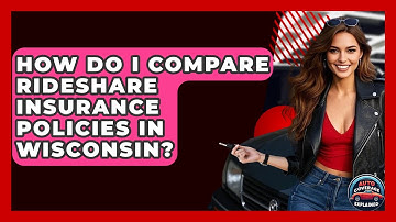 How Do I Compare Rideshare Insurance Policies In Wisconsin? - Auto Coverage Explained