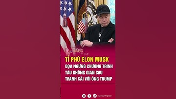 Tỉ phú Elon Musk dọa ngừng chương trình tàu không gian sau tranh cãi với ông Trump | Tin tức quốc tế
