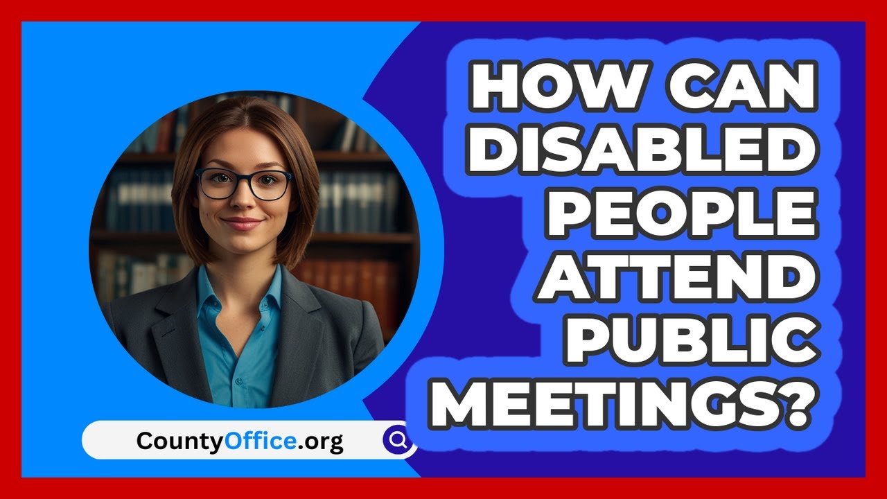 How Can Disabled People Attend Public Meetings? - CountyOffice.org