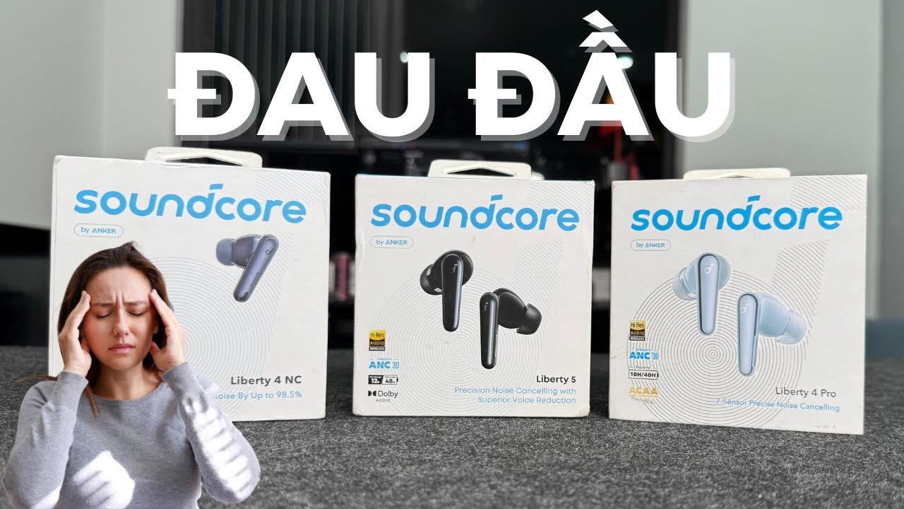 NÊN CHỌN Anker Soundcore Liberty 5, Soundcore Liberty 4 NC hay Soundcore Liberty 4 Pro?!?