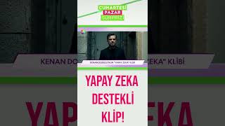 #KenanDoğulu'nun yapay zeka destekli yeni klibi! #shorts #cumartesisürprizi