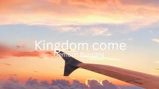 Kingdom come-Demons Running
