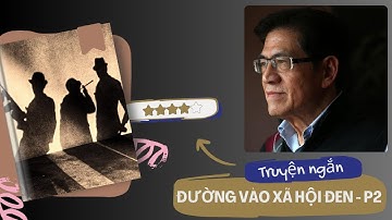 Truyện ngắn "Đường vào xã hội đen" (phần 2) của nhà văn Nguyễn Ngọc Ngạn