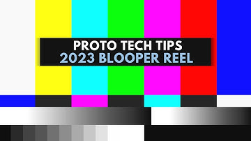 Proto Tech Tips - Season 5 Blooper Reel