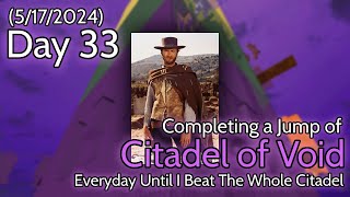 (Day 33) Completing a Jump of Citadel of Void Everyday Until I Beat The Whole Citadel