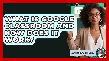 What Is Google Classroom And How Does It Work? - Aspiring Teacher Guide