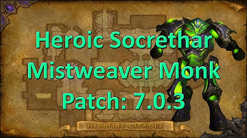 Mistweaver Monk 7.0.3 - Heroic Socrethar the Eternal