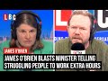 James O'Brien blasts Minister telling struggling people to work extra hours | LBC