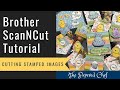 Brother ScanNCut Tips & Tricks - Cutting & Layering Stamped Images - Welcome Easter by Stampin’ Up!