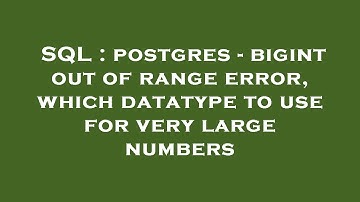SQL : postgres - bigint out of range error, which datatype to use for very large numbers