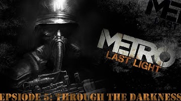 Metro Last Light - Episode 5: Through The Darkness