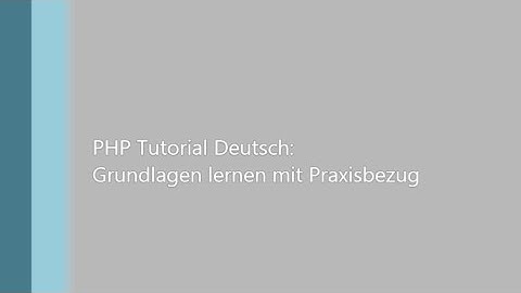 PHP Tutorial Deutsch - Teil 5: Grundlagen lernen mit Praxisbezug (Anfänger)