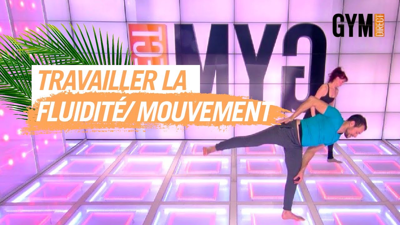 TRAVAILLER LA FLUIDITÉ ET LE MOUVEMENT - GYM DIRECT