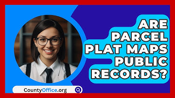 Are Parcel Plat Maps Public Records? - CountyOffice.org