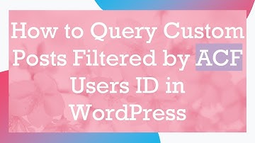 How to Query Custom Posts Filtered by ACF Users ID in WordPress