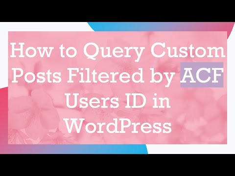 How to Query Custom Posts Filtered by ACF Users ID in WordPress